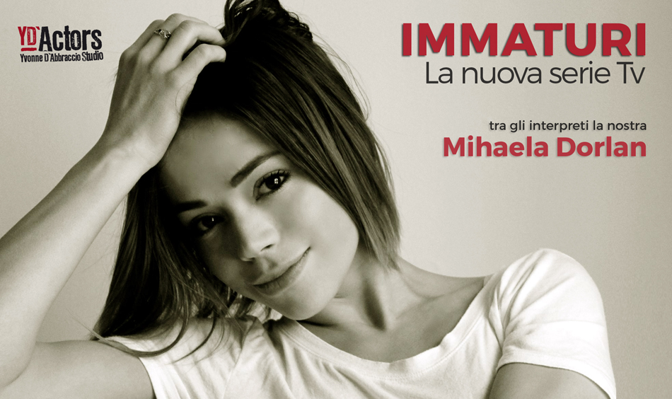 Mihaela Dorlan YD'Actors - Serie tv Immaturi