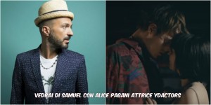 Alice Pagani Attrice YD'Actors nel nuovo video "Vedrai" di Samuel!