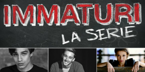 IMMATURI - LA SERIE CON GRISPINI, FILIPPI E DORLAN, ATTORI YD'ACTORS!